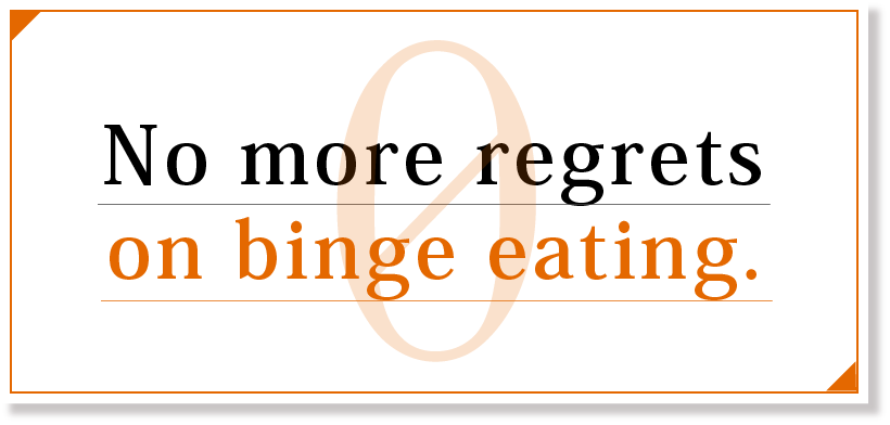No more regrets on binge eating.