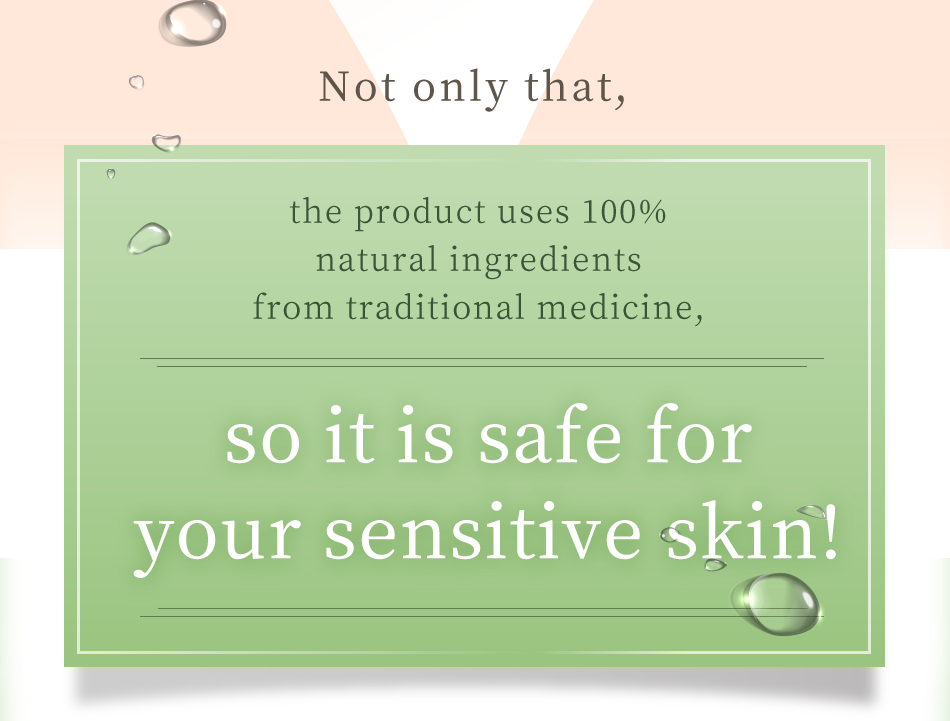 Not only that, the product uses 100% natural ingredients from traditional medicine, so it is safe for your sensitive skin!
