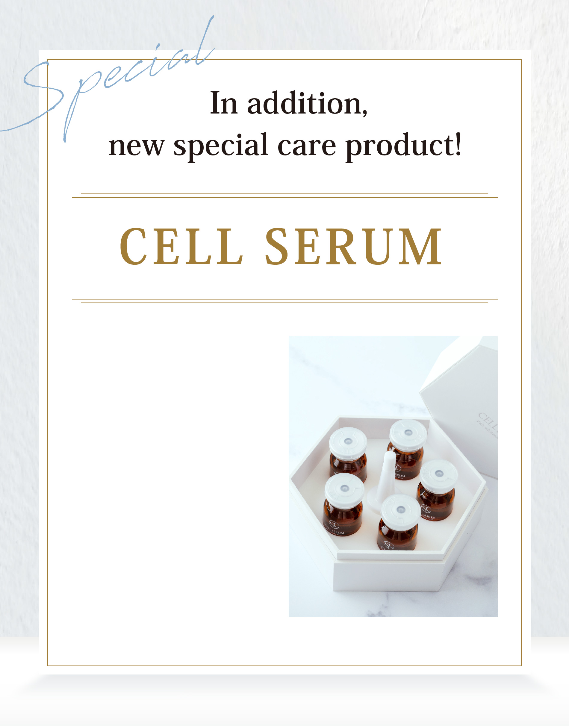 Special さらに スペシャルケアも新登場！高濃度ヒト幹細胞美容液 CELL SERUM